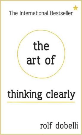 Book cover number 1 for The Art Of Thinking Clearly : Better Thinking, Better Decisions written by Rolf Dobelli published by Sceptre