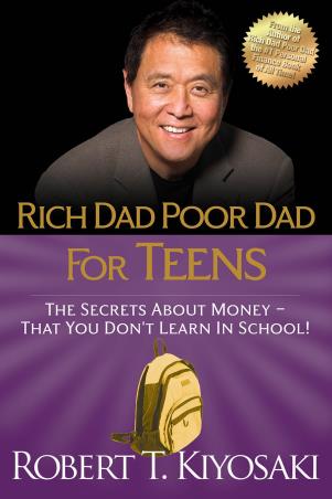 Book cover number 1 for Rich Dad Poor Dad For Teens : The Secrets About Money-That You Don't Learn In School! written by Robert T. Kiyosaki published by Plata Publishing