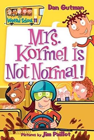 Book cover number 1 for Mrs. Kormel Is Not Normal! written by Dan Gutman published by Harper Collins Publishers
