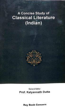 Book cover number 1 for A Concise Study Of Classical Literature (Indian) written by Prof. Kalyannath Dutta published by Ray Book Concern