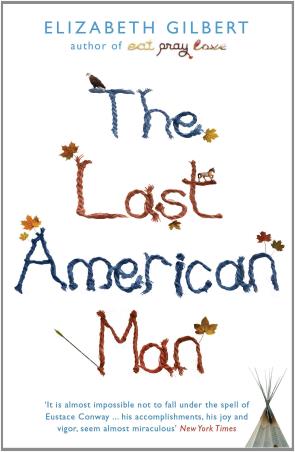 Book cover number 1 for The Last American Man written by Elizabeth Gilbert published by Bloomsbury Publishing