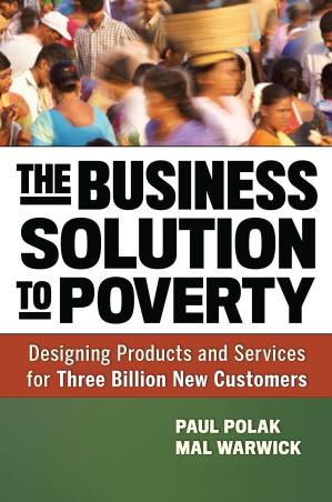 Book cover number 1 for The Business Solution To Poverty written by Paul Polak, Mal Warwick published by Berrett-Koehler Publishers