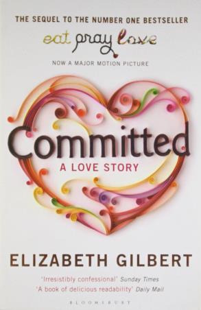 Book cover number 1 for Committed : A Love Story written by Elizabeth Gilbert published by Bloomsbury Publishing
