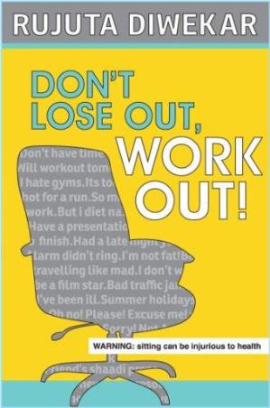 Book cover number 1 for Dont Lose Out, Work Out! written by Rujuta Diwekar published by Westland
