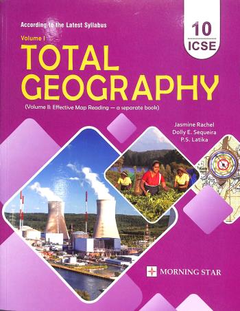 Book cover number 1 for Total Geography Class 10 ICSE (2023) written by P. S. Latika, Jasmine Rachel, Dolly E. Sequeira published by Morning Star