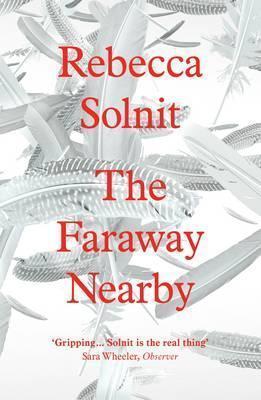 Book cover number 1 for The Faraway Nearby written by Rebecca Solnit published by Granta Books