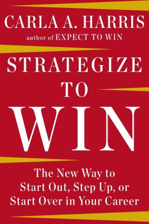 Book cover number 1 for Strategize To Win : The New Way To Start Out, Step Up, Or Start Over In Your Career written by Carla A. Harris published by Avery Publishing