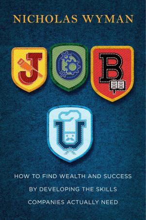 Book cover number 1 for Job U: How To Find Wealth And Success By Developing The Skills Companies Actually Need written by Nicholas Wyman published by Crown Publisher