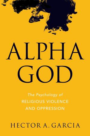 Book cover number 1 for Alpha God : The Psychology Of Religious Violence And Oppression written by Hector Garcia published by Prometheus Books