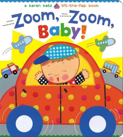 Book cover number 1 for Zoom, Zoom, Baby! written by Karen Katz published by Simon & Schuster