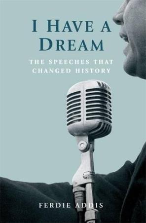 Book cover number 1 for I Have A Dream : The Speeches That Changed History written by Ferdie Addis published by Michael O'Mara Books Limited