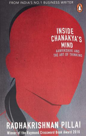 Book cover number 1 for Inside Chanakya's Mind : Aanvikshiki And The Art Of Thinking written by Radhakrishnan Pillai published by Penguin Random House