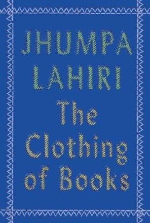 Book cover number 1 for The Clothing Of Books written by Jhumpa Lahiri published by Hamish Hamilton