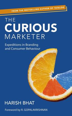 Book cover number 1 for The Curious Marketer : Expeditions In Branding And Consumer Behaviour written by Harish Bhat published by Portfolio