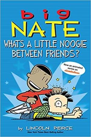 Book cover number 1 for Big Nate: What's A Little Noogie Between Friends? written by Lincoln Peirce published by Andrews McMeel Publishing