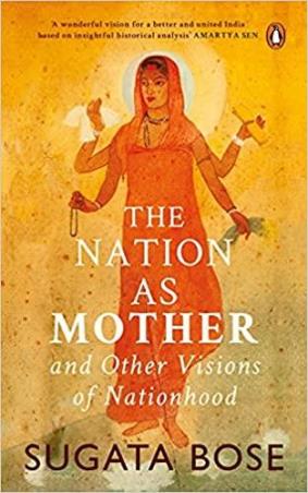 Book cover number 1 for The Nation As Mother And Other Visions Of Nationhood written by Sugata Bose published by Penguin Books