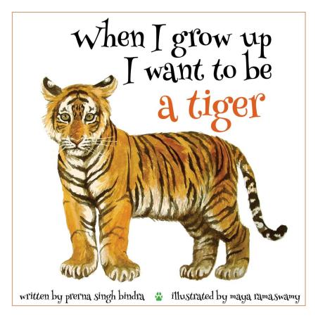 Book cover number 1 for When I Grow Up I Want To Be A Tiger written by Prerna Singh Bindra published by Talking Cub