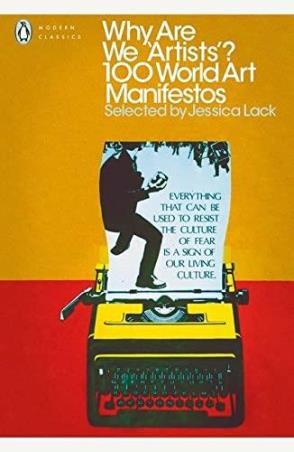 Book cover number 1 for Why Are We 'Artists'?: 100 World Art Manifestos written by Jessica Lack published by Particular Books