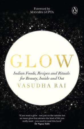 Book cover number 1 for Glow : Indian Foods, Recipes And Rituals For Beauty, Inside And Out written by Vasudha Rai published by Penguin Books