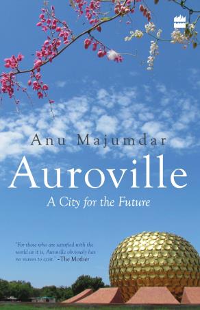 Book cover number 1 for Auroville : A City For The Future written by Anuradha Majumdar published by Element