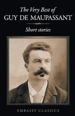 Book cover number 1 for The Very Best Of Guy De Maupassant : Short Stories written by Guy De Maupassant published by Embassy Books