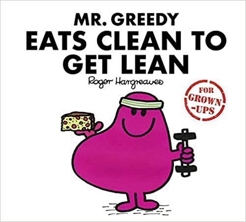 Book cover number 1 for Mr Greedy Eats Clean To Get Lean written by Roger Hargreaves published by Egmont