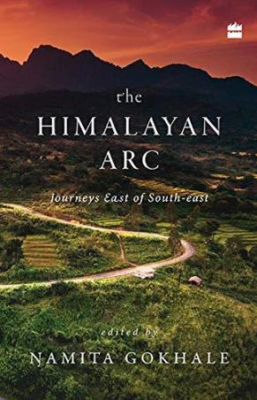 Book cover number 1 for The Himalayan Arc : Journeys East Of South East written by Namita Gokhale published by Harper Collins Publishers