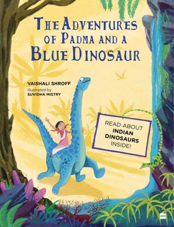 Book cover number 1 for The Adventures Of Padma And A Blue Dinosaur written by Vaishali Shroff published by Harper Collins Publishers