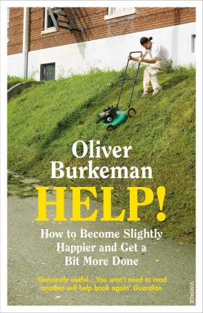 Book cover number 1 for Help! How To Become Slightly Happier And Get A Bit More Done written by Oliver Burkeman published by Vintage