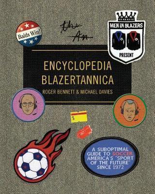 Book cover number 1 for Men In Blazers Present Encyclopedia Blazertannica written by Roger Bennett published by Knopf