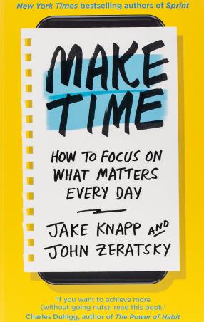 Book cover number 1 for Make Time : How To Focus On What Atters Every Day written by Jake Knapp published by Bantam Press