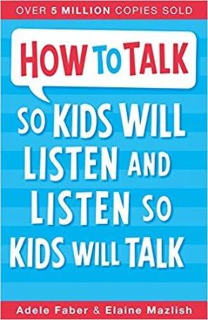 Book cover number 1 for How To Talk So Kids Will Listen And Listen So Kids Will Talk written by Adele Faber, Elaine Mazlish published by Piccadilly Press