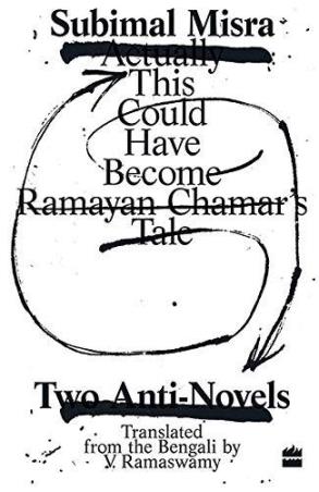 Book cover number 1 for Actually This Could Have Become Ramayan Chamar's Tale : Two Anti-Novels written by Subimal Misra published by Harper Collins Publishers