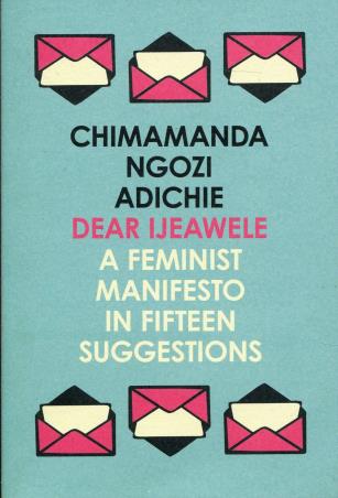Book cover number 1 for Dear Ijeawele : A Feminist Manifesto In Fifteen Suggestions written by Chimamanda Ngozi Adichie published by Harper Collins Publishers
