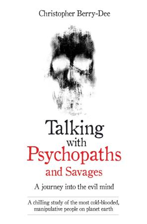 Book cover number 1 for Talking With Psychopaths : A Journey Into The Evil Mind written by Christopher Berry-Dee published by John Blake Publishing Ltd