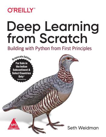 Book cover number 1 for Deep Learning From Scratch : Building With Python From First Principles written by Seth Weidman published by Shroff Publishers & Distributors Pvt. Ltd.