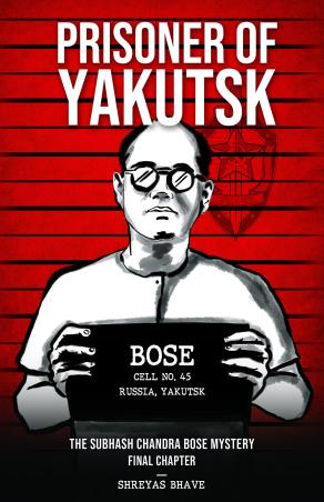 Book cover number 1 for Prisoner Of Yakutsk : The Subhash Chandra Bose Mystery Final Chapter written by Shreyas Bhave published by Leadtsart Publishing