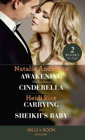 Book cover number 1 for Awakening His Innocent Cinderella, Carrying The Sheikh's Baby written by Natalie Anderson, Heidi Rice published by Mills & Boon