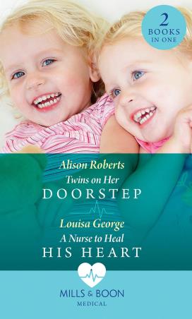 Book cover number 1 for Twins On Her Doorstep, A Nurse To Heal His Heart written by Alison Roberts, Louisa George published by Mills & Boon