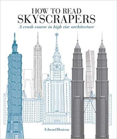 Book cover number 1 for How To Read Skyscrapers : A Crash Course In High-Rise Architecture written by Edward Denison published by The Quarto Group