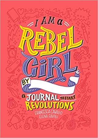 Book cover number 1 for I Am A Rebel Girl : A Journal To Start Revolutions written by Elena Favilli published by Timbuktu Labs Inc