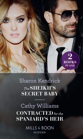 Book cover number 1 for The Sheikh's Secret Baby, Contracted For The Spaniard's Heir written by Sharon Kendrick, Cathy Williams published by Mills & Boon