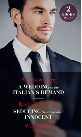 Book cover number 1 for A Wedding At The Italian's Demand, Seducing His Convenient Innocent written by Kim Lawrence, Rachael Thomas published by Mills & Boon
