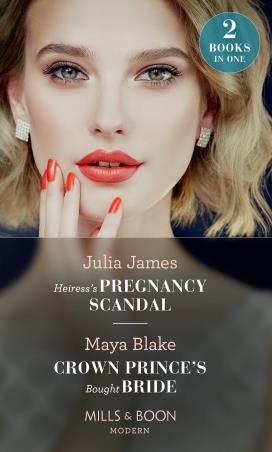 Book cover number 1 for Heiress's Pregnancy Scandal, Crown Prince's Bought Bride written by Julia James, Maya Blake published by Mills & Boon