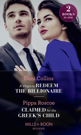Book cover number 1 for A Virgin To Redeem The Billionaire, Claimed For The Greek's Child written by Dani Collins, Pippa Roscoe published by Mills & Boon