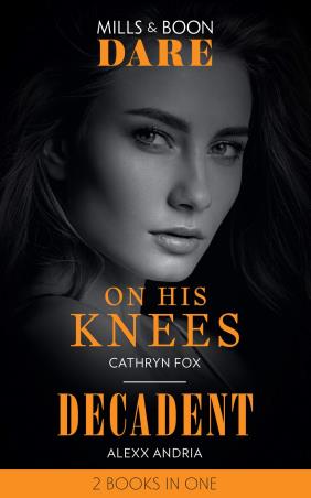 Book cover number 1 for On His Knees, Decadent written by Cathryn Fox, Alexx Andria published by Mills & Boon