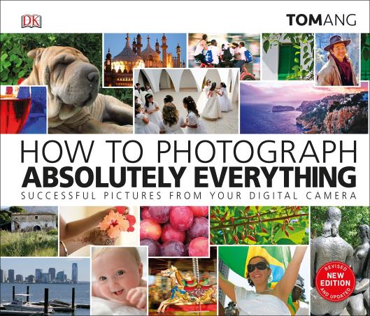 Book cover number 1 for How To Photograph Absolutely Everything : Successful Pictures From Your Digital Camera written by Tom Ang published by DK