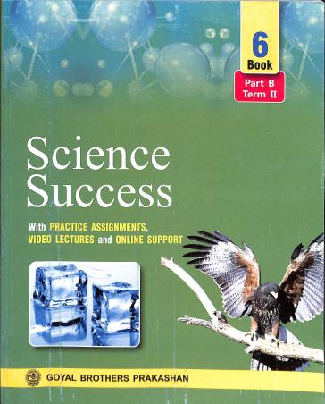 Book cover number 1 for Science Success Book 6 (Part B Term 2) written by Geeta Negi, S. N. Jha, Neelima Jain published by Goyal Brothers Prakashan