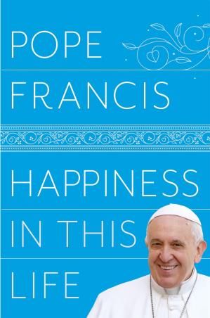 Book cover number 1 for Happiness In This Life written by Pope Francis published by Bluebird