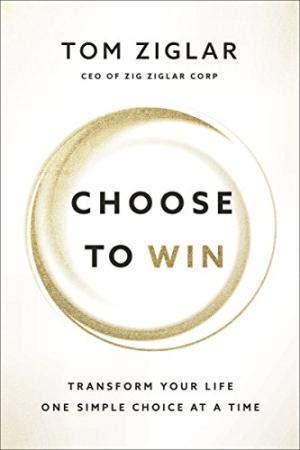 Book cover number 1 for Choose To Win written by Tom Ziglar published by Harper Collins Publishers